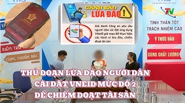 Thủ đoạn lừa đảo người dân cài đặt VneID mức độ 2 để chiếm đoạt tài sản | Tin tức tổng hợp 25/3/2024