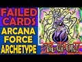 Arcana force  failed cards archetypes and sometimes mechanics in yugioh