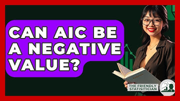 Can AIC Be A Negative Value? - The Friendly Statistician