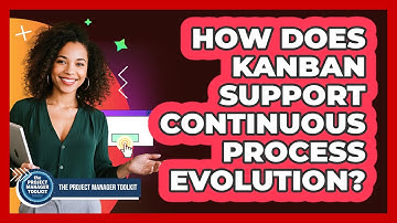 How Does Kanban Support Continuous Process Evolution?