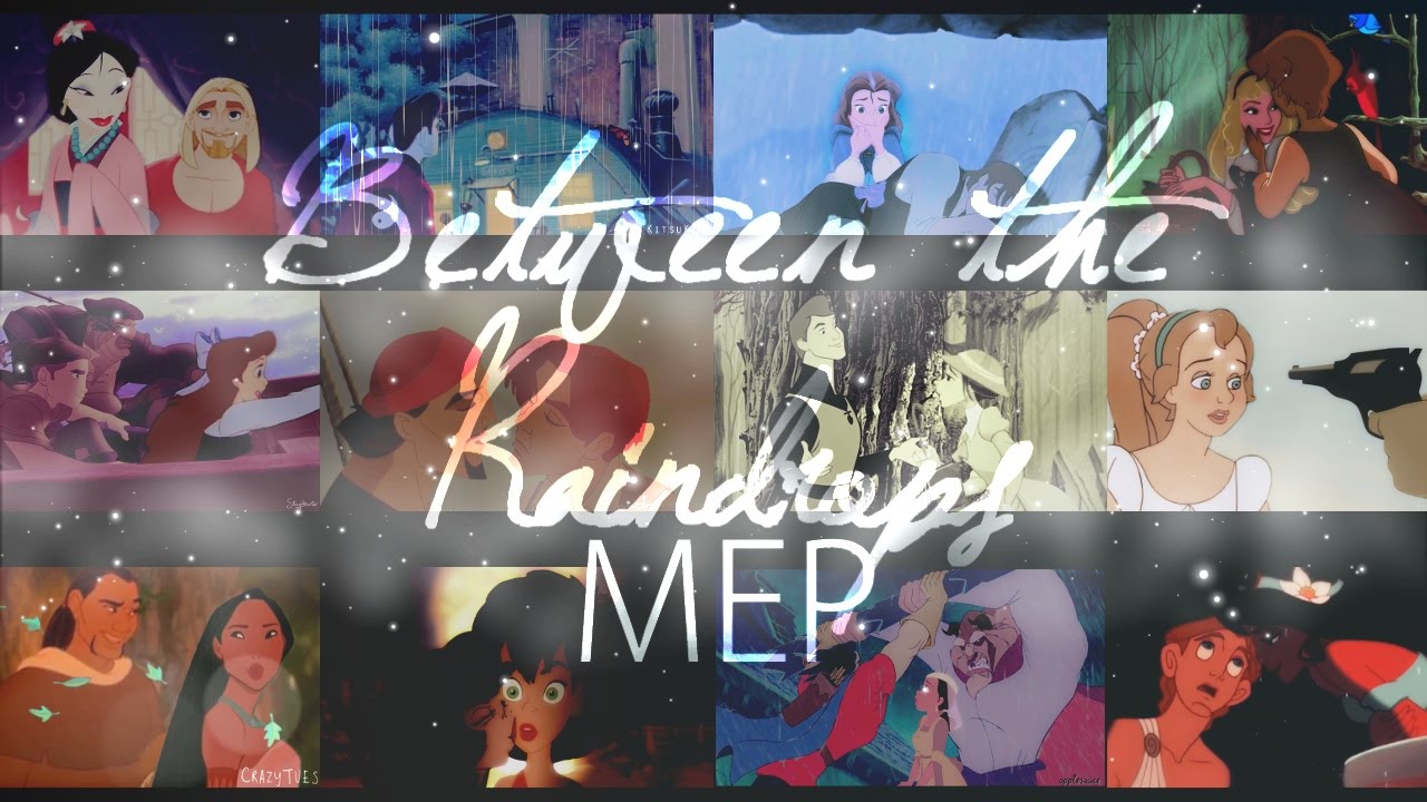 Ｂｅｔｗｅｅｎ ｔｈｅ Ｒａｉｎｄｒｏｐｓ [+13] | Non/Disney Crossover MEP
