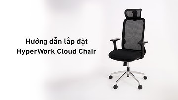 Hướng Dẫn Lắp Đặt Ghế Công Thái Học Cloud Chair OC03 | HyperWork