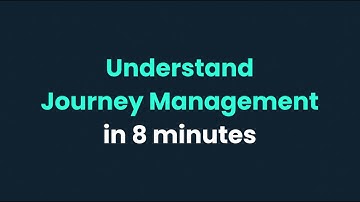 Understand Journey Management in 8 minutes