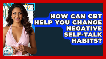 How Can CBT Help You Change Negative Self-talk Habits? - CBT Toolkit