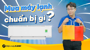 Trước khi mua MÁY LẠNH cần chuẩn bị những gì?