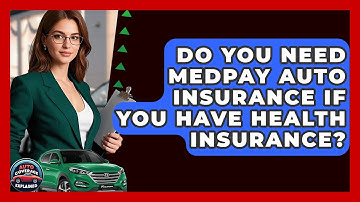 Do You Need MedPay Auto Insurance If You Have Health Insurance? - Auto Coverage Explained