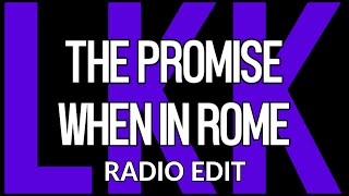 The Promise • When In Rome (Radio Edit) • LyrKKs
