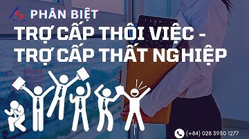 Phân Biệt Trợ Cấp Thôi Việc - Trợ Cấp Thất Nghiệp || Kiểm toán AS