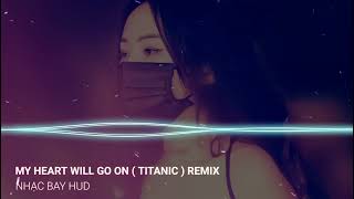 ✈ MY HEART WILL GO ON ( TITANIC ) REMIX ( ARS REMIX ) NHẠC TIK TOK HAY NHẤT 2022