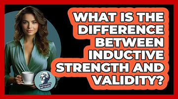 What Is The Difference Between Inductive Strength And Validity?
