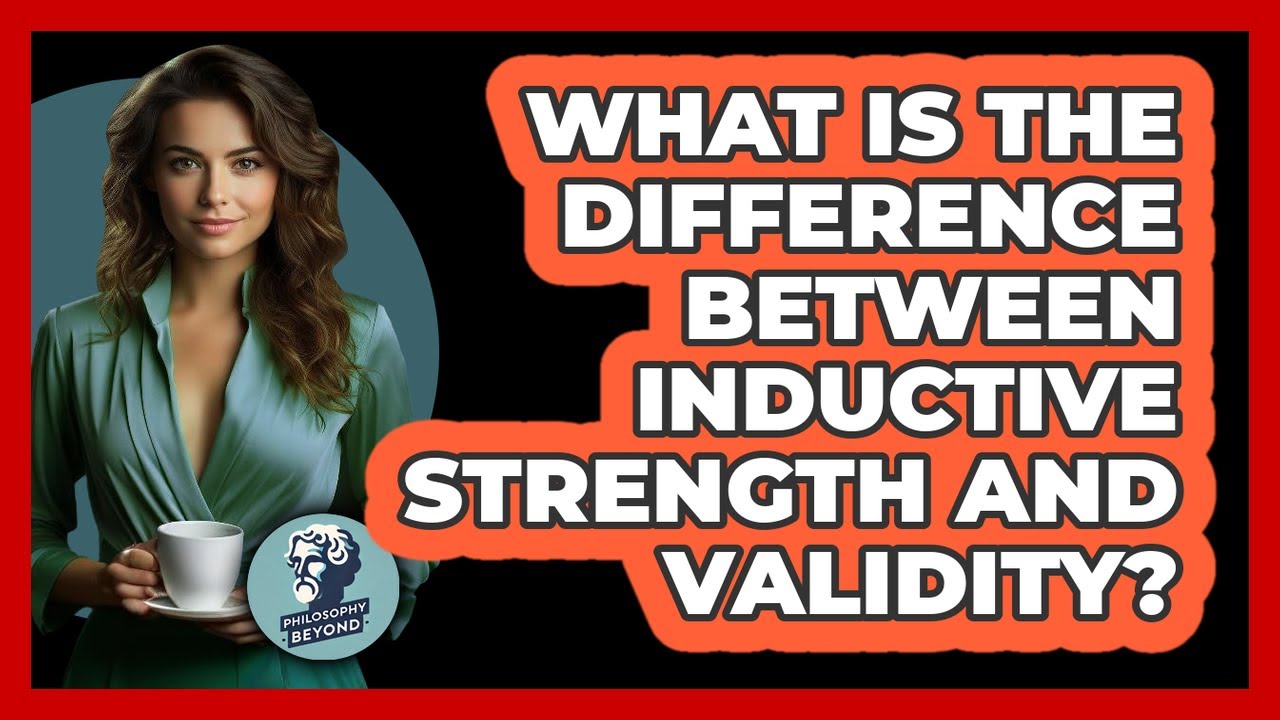 What Is The Difference Between Inductive Strength And Validity?