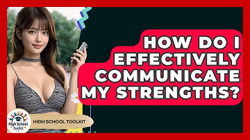 How Do I Effectively Communicate My Strengths? - High School Toolkit