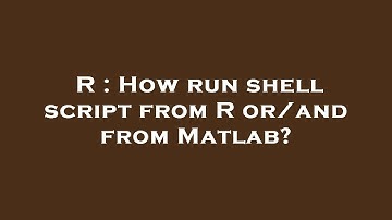 R : How run shell script from R or/and from Matlab?