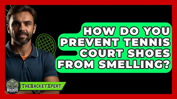 How Do You Prevent Tennis Court Shoes From Smelling? - The Racket Xpert
