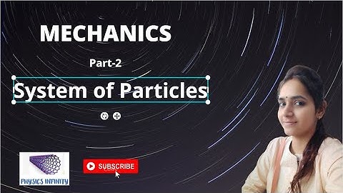 Mechanics | Part-2 | System of Particles