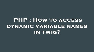 PHP : How to access dynamic variable names in twig?