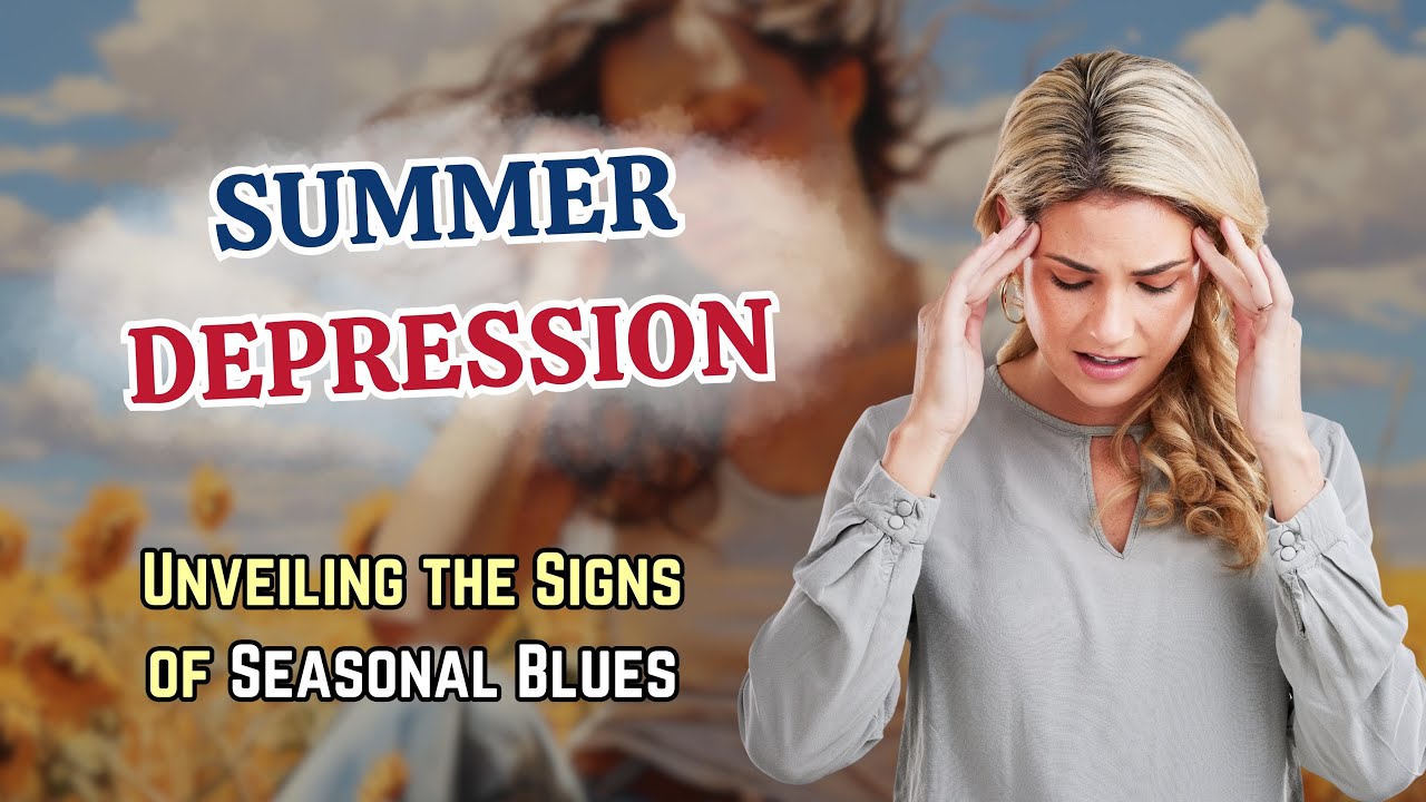 Summer Depression Unveiling The Signs Of Seasonal Blues Healthapta