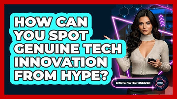 How Can You Spot Genuine Tech Innovation From Hype? - Emerging Tech Insider