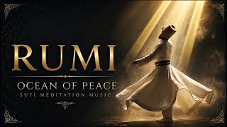 RUMI | Ocean of Peace ✨ Sufi Meditation Music