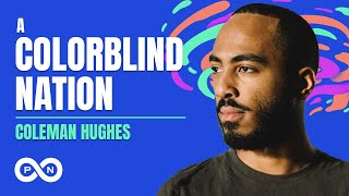 A Colorblind Nation with Coleman Hughes