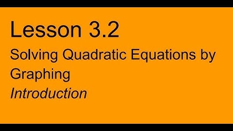 Alg2 Lesson 3.2 Solving Quadratic Equations by Graphing - Intro