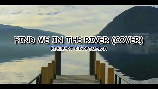 Find me in the river KJ Apa || Cover by Edelbert Kharpomtiah