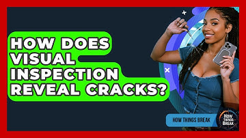 How Does Visual Inspection Reveal Cracks? - How Things Break