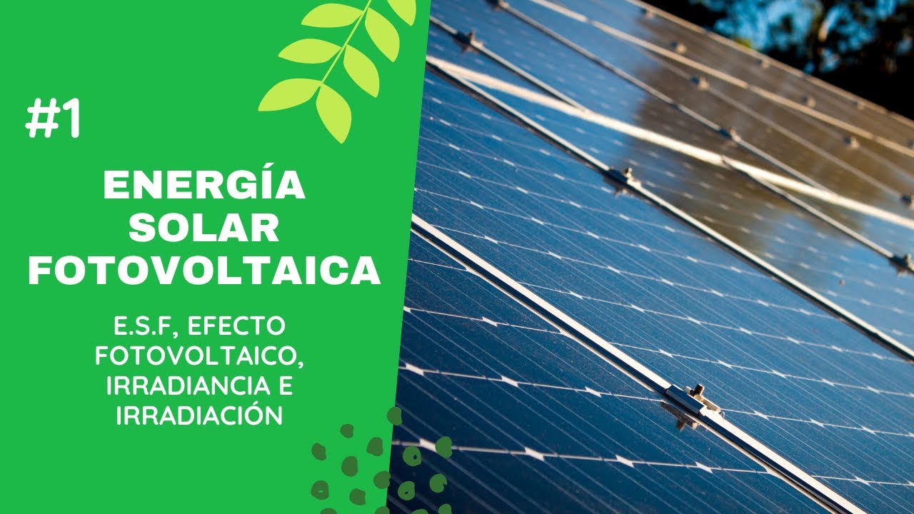 Clase N°1 Energía Solar Fotovoltaica | Efecto Fotovoltaico, Irradiancia e Irradiación