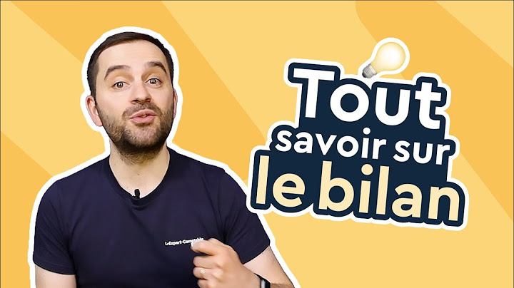 Le Bilan Comptable : Tout comprendre en 6 minutes !