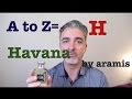 A to Z= H. Aramis Havana Review