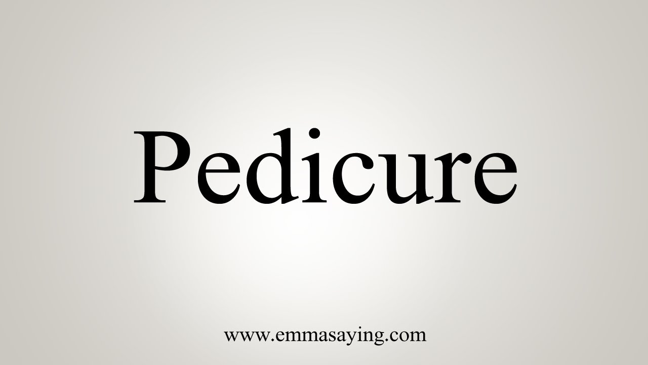 How To Say Pedicure - YouTube