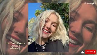 Hot Fever Dream  Astrid S slowed