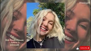 Hot Fever Dream - Astrid S (slowed)