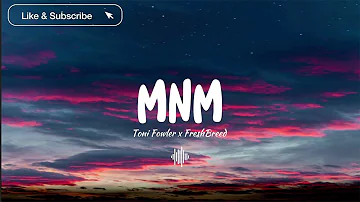 MNM - Toni Fowler x FreshBreed (Music)