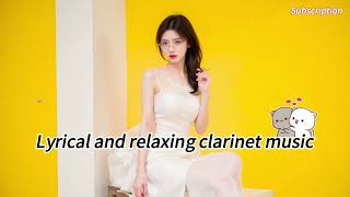 Lyrical and relaxing clarinet music-抒情、輕鬆的單簧管音樂 #讀書音樂 #學習音樂 #music #lookbook #clarinetmusic