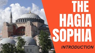The Hagia Sophia. Part 1 - An Introduction