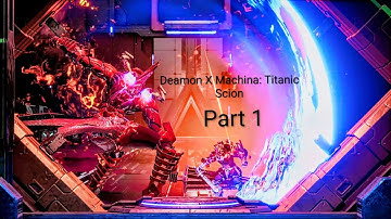 Daemon X Machina: Titanic Scion Part 1
