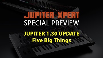 JUPITER 1.30 Update - 5 Big Things | Special Preview for JUPITER-X and Xm from JUPITER-Xpert