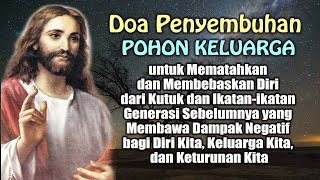 Doa Penyembuhan Pohon Keluarga (Mematahkan Kutuk dan Ikatan yang Membawa Dampak Negatif bagi Kita)