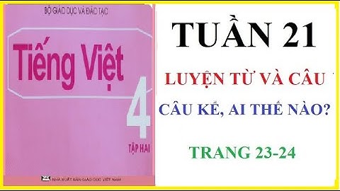 CÂU KỂ, AI THẾ NÀO? LUYỆN TỪ VÀ CÂU, LỚP 4, TRANG 23-24 | TIẾNG VIỆT 4 TẬP 2, TUẦN 21