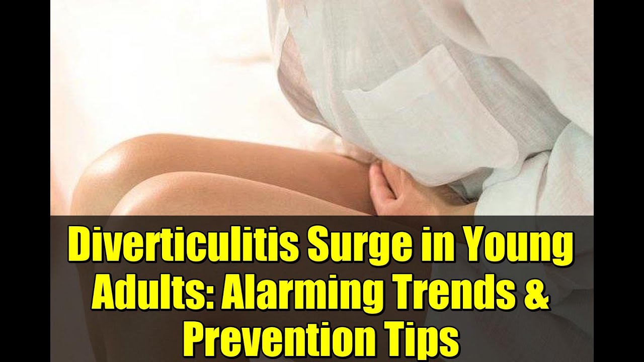 Diverticulitis Surge in Young Adults: Alarming Trends & Prevention Tips