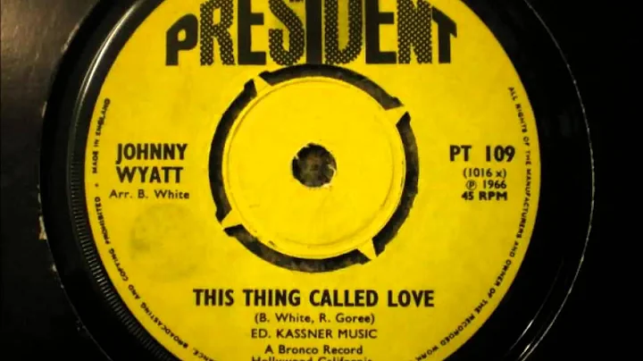Johnny Wyatt.   This thing called love .  1966