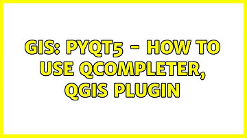 GIS: PyQT5 - How to use QCompleter, QGIS Plugin (2 Solutions!!)
