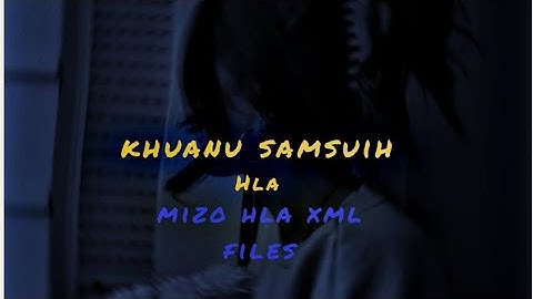 mizo hla xml ( khuanu samsuih) mizo xml files link  in description