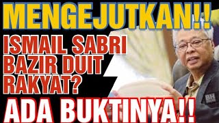 MENGEJUTKAN!! ISMAIL SABRI BAZIR DUIT RAKYAT? ADA BUKTINYA!! AKHIRNYA TERBONGKAR JUGA!!
