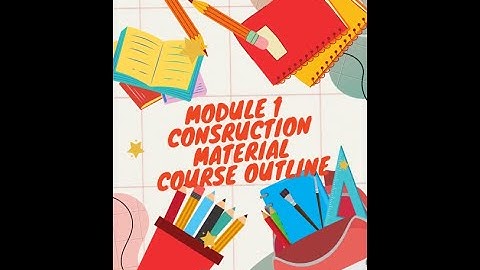 ALL MODULE 1/ CONSTRUCTION MATERIALS COURSE OUTLINE/CIVIL-BUILDING TECHNOLOGY