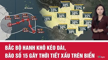 Bắc Bộ hanh khô kéo dài, bão số 15 gây thời tiết xấu trên biển | VTV24