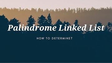How to Determine if a Linked List is a Palindrome?