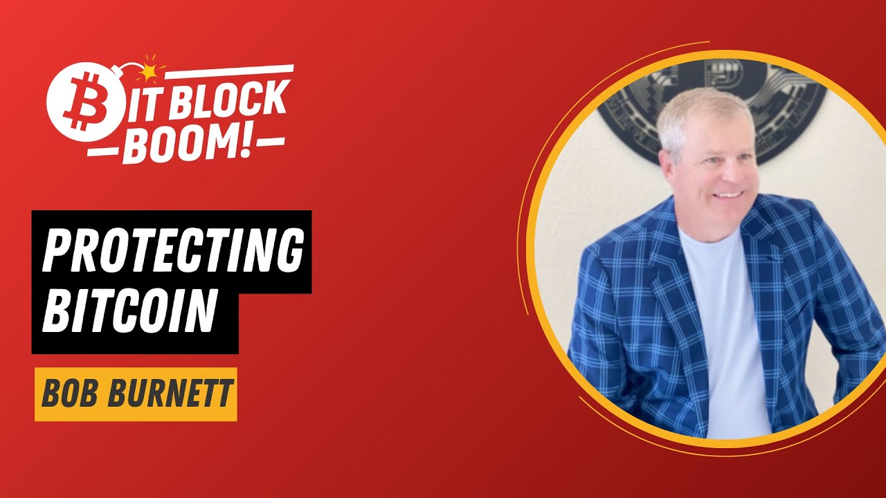 Bob Burnett - Protecting Bitcoin | BitBlockBoom 2025