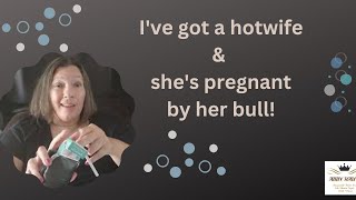 My Hotwife Wants To Get Pregnant By Her Bull!!